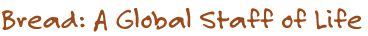 Bread: A global Staff of Life