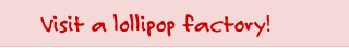 Visit a lollipop factory!