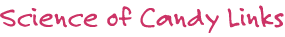 Science of Candy Links