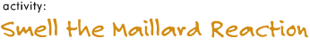 activity: Smell the Maillard Reaction!