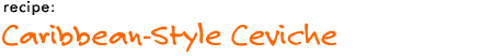 recipe: caribbean style ceviche