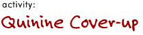 activity: Quinine Cover-Up