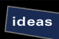 ideas